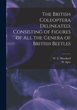 [预订]The British Coleoptera Delineated, Consisting of Figures of all the Genera of British Beetles 9781017567687
