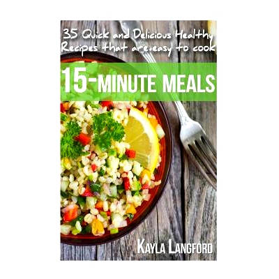 预订 15-Minute Meals: 35 Quick and Delicious Healthy Recipes that are easy to cook: 9781515154211