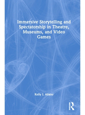 预订 Immersive Storytelling and Spectatorship in Theatre, Museums, and Video Games 剧院、博物馆与视频游戏的沉浸式故事讲