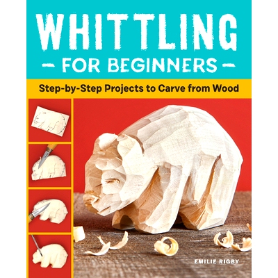 预订 Whittling for Beginners: Step-By-Step Projects to Carve from Wood