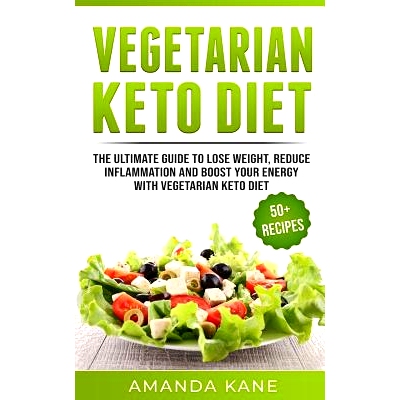 预订 Vegetarian Keto Diet: The Ultimate Guide to Lose Weight, Reduce Inflammation and Boost Your Energy with Vegetarian
