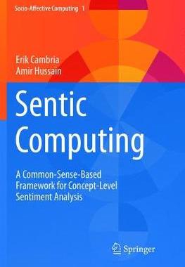 预订 Sentic Computing: A Common-Sense-Based Framework for Concept-Level Sentiment Analysis