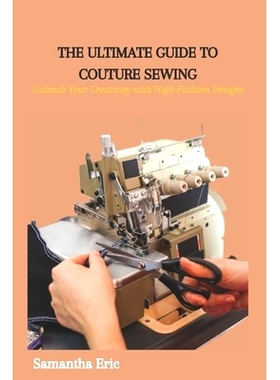 预订 The Ultimate Guide to Couture Sewing: Unleash Your Creativity with High-Fashion Designs: 9798858498216