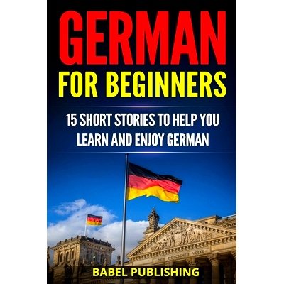 预订 German for Beginners: 15 Short Stories to Help you Learn and Enjoy German (with Quizzes and Reading Comprehension E