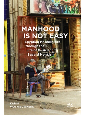 预订 Manhood Is Not Easy: Egyptian Masculinities Through the Life of Sayyid Henkish 男子气概并不容易：赛义德·汉基什一生