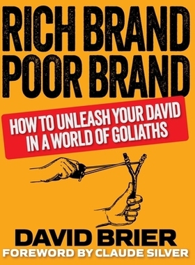 预订 Rich Brand Poor Brand: How to Unleash Your David in a World of Goliaths: 9780999529737