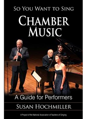 预订 So You Want to Sing Chamber Music: A Guide for Performers 所以你想唱室内乐：表演者指南: 9781538105160