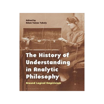 [预订]The History of Understanding in Analytic Philosophy: Around Logical Empiricism 9781350290266
