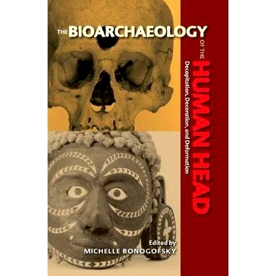 预订 The Bioarchaeology of the Human Head: Decapitation, Decoration, and Deformation 人类头部生物考古学：斩首、装饰与变