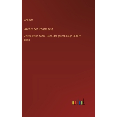 预订 Archiv der Pharmacie: Zweite Reihe XXXIV. Band, der ganzen Folge LXXXIV. Band: 9783368555337