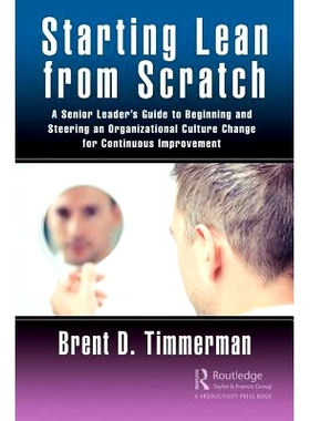 预订 Starting Lean from Scratch: A Senior Leader’s Guide to Beginning and Steering an Organizational Culture Change for