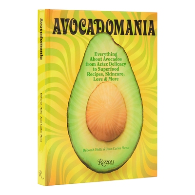 Avocadomania: Everything about Avocados from Aztec Delicacy to Superfood: Recipes, Skincare, Lore, & More 鳄梨狂热: 从