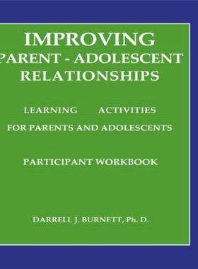 【预订】Improving Parent-Adolescent Relationships: Learning Activities For Parents and adolescents