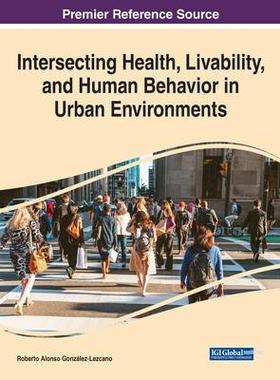 [预订]Intersecting Health, Livability, and Human Behavior in Urban Environments 9781668469248