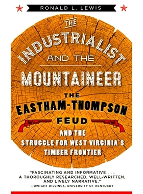 预订 The Industrialist and the Mountaineer: The Eastham-Thompson Fued and the Struggle for West Virginia’s Timber Front