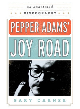 预订 Pepper Adams’ Joy Road: An Annotated Discography: 9780810882560