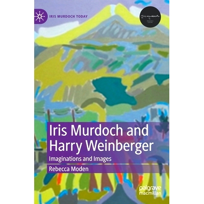 预订 Iris Murdoch and Harry Weinberger: Imaginations and Images 艾瑞斯·默多克与哈里·温伯格：想象力与图像: 978303117944