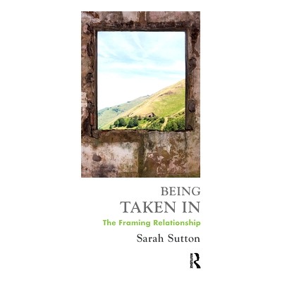 预订 Being Taken in: The Framing Relationship: 9780367102357