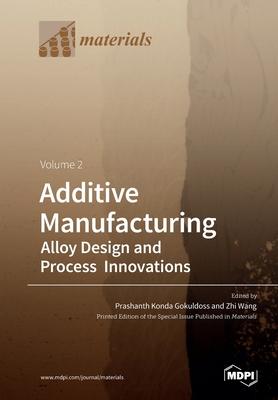 [预订]Additive Manufacturing Volume 2: Alloy Design and Process Innovations 9783039284146