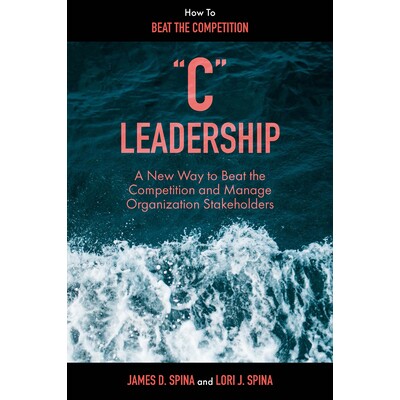 预订 “C” Leadership: A New Way to Beat the Competition and Manage Organization Stakeholders “C”型领导力：击败竞争对