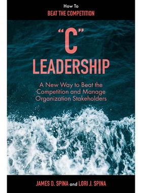 预订 “C” Leadership: A New Way to Beat the Competition and Manage Organization Stakeholders “C”型领导力：击败竞争对
