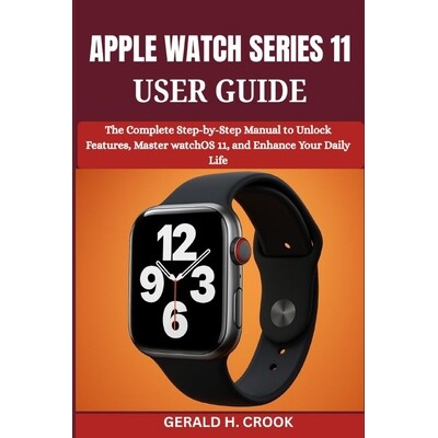 预订 Apple Watch Series 11 User Guide: The Complete Step-by-Step Manual to Unlock Features, Master watchOS 11, and Enhan