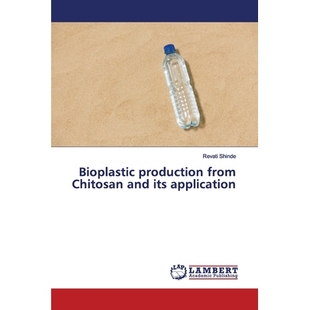 预订 Bioplastic production from Chitosan and its application 壳聚糖生物塑料的生产及其应用: 9786139584956