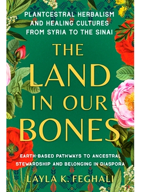 预订 The Land in Our Bones: Plantcestral Herbalism and Healing Cultures from Syria to the Sinai--Earth-Based Pathways to