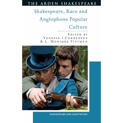 预订 Shakespeare, Race and Anglophone Popular Culture 莎士比亚、种族与英语流行文化 9781350500570