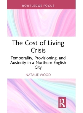 预订 The Cost of Living Crisis: Temporality, Provisioning, and Austerity in a Northern English City 生活危机成本：英国北