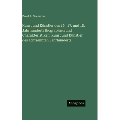 预订 Kunst und Künstler des 16., 17. und 18. Jahrhunderts Biographien und Charakteristiken. Kunst und Künstler des ach