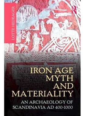 预订 Iron Age Myth and Materiality: An Archaeology of Scandinavia AD 400-1000 铁器时代的神话和实质：公元400年到1000年斯