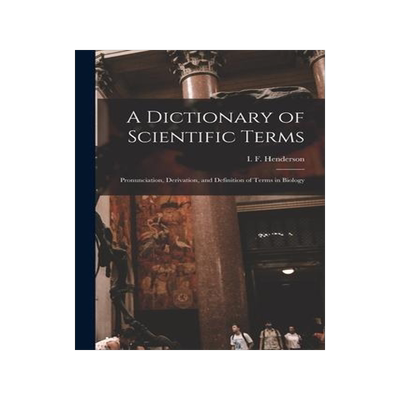 [预订]A Dictionary of Scientific Terms: Pronunciation, Derivation, and Definition of Terms in Biology 9781015516410