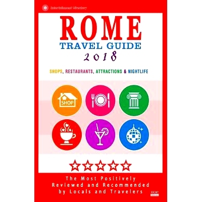 预订 Rome Travel Guide 2018: Shops, Restaurants, Attractions & Nightlife in Rome, Italy (City Travel Guide 2018): 978154