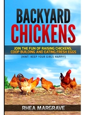 预订 Backyard Chickens: Join the Fun of Raising Chickens, Coop Building and Delicious Fresh Eggs (Hint: Keep Your Girls