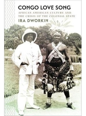 预订 Congo Love Song: African American Culture and the Crisis of the Colonial State 刚果情歌：非裔美国文化和殖民地国家的