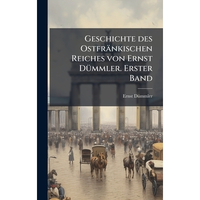 预订 Geschichte des Ostfränkischen Reiches von Ernst DÃ1/4mmler. Erster Band: 9781024562965