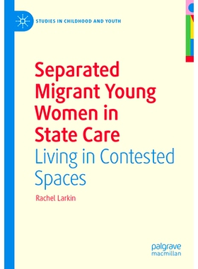 预订 Separated Migrant Young Women in State Care: Living in Contested Spaces 国家照顾的离散青年流动妇女：生活在竞争激烈