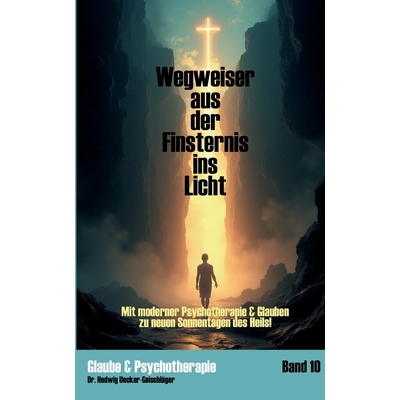 预订 Wegweiser aus der Finsternis ins Licht: Mit moderner Psychotherapie & Glauben zu neuen Sonnentagen des Heils 978381