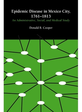 预订 Epidemic Disease in Mexico City, 1761–1813: An Administrative, Social, and Medical Study 墨西哥城流行瘟疫 1761-181
