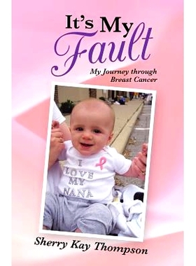 预订 It’s My Fault: My Journey Through Breast Cancer: 9781490807003