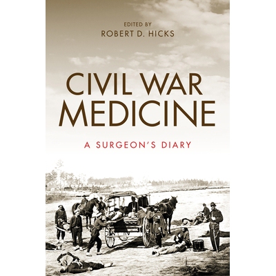 预订 Civil War Medicine: A Surgeon’s Diary 南北战争医学: 外科医生日记: 9780253040077