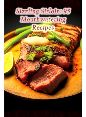 预订 Sizzling Sirloin: 95 Mouthwatering Recipes: 9798856174075