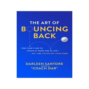[预订]The Art of Bouncing Back: Find Your Flow to Thrive at Work and in Life -- Any Time You’re Off Your 9781264854028