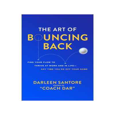 [预订]The Art of Bouncing Back: Find Your Flow to Thrive at Work and in Life -- Any Time You’re Off Your 9781264854028