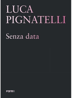 预订 Luca Pignatelli: Senza Data 卢卡·皮尼亚特利（Luca Pignatelli）：Senza数据: 9788855210324