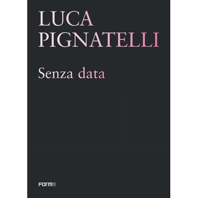 预订 Luca Pignatelli: Senza Data 卢卡·皮尼亚特利（Luca Pignatelli）：Senza数据: 9788855210324