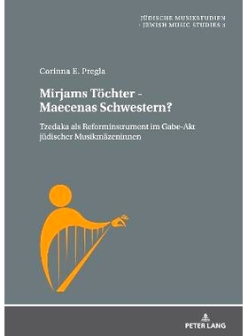 预订 Mirjams Töchter - Maecenas Schwestern?: Tzedaka als Reforminstrument im Gabe-Akt jüdischer Musikmäzeninnen 米贾