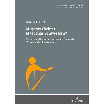 预订 Mirjams Töchter - Maecenas Schwestern?: Tzedaka als Reforminstrument im Gabe-Akt jüdischer Musikmäzeninnen 米贾
