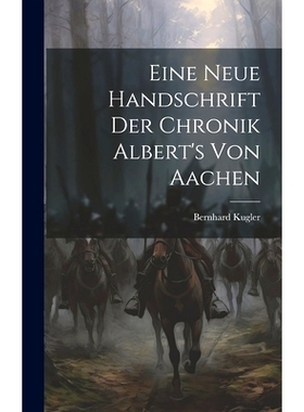 预订 Eine Neue Handschrift Der Chronik Albert’s Von Aachen: 9781021000699